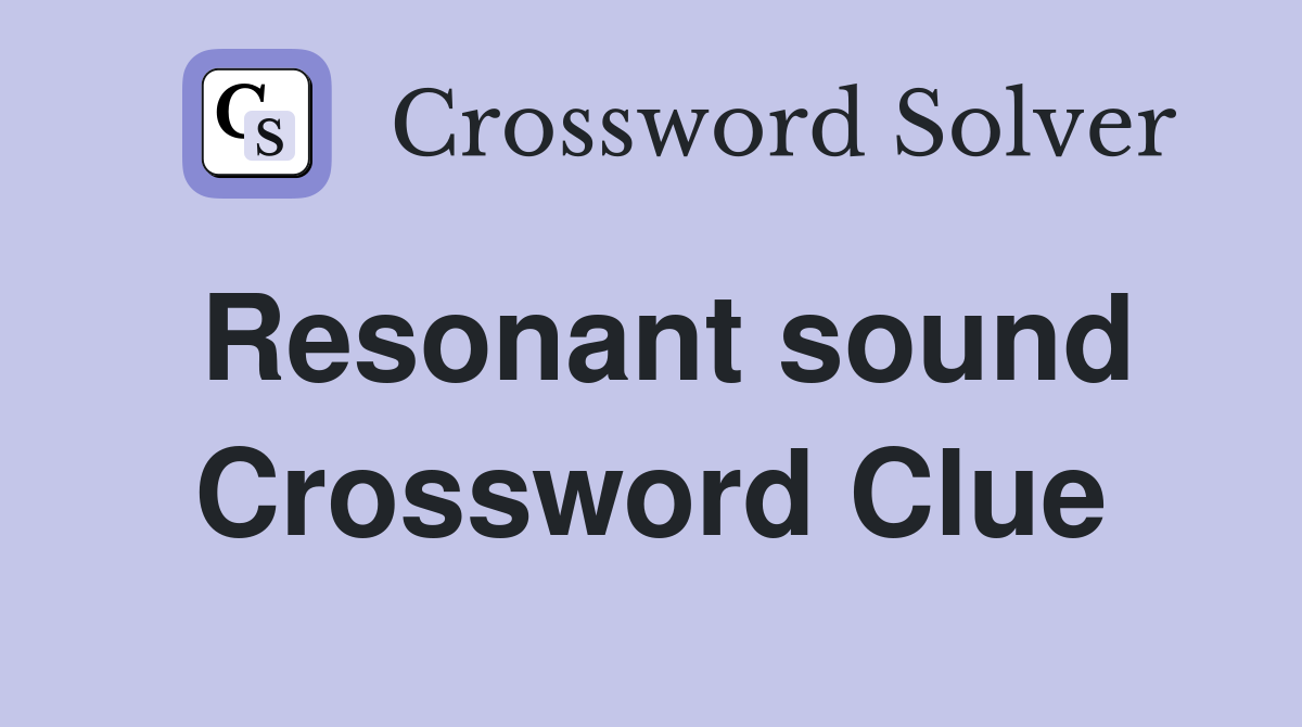 Resonant sound Crossword Clue Answers Crossword Solver